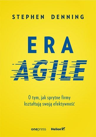 Era agile o tym jak sprytne firmy kształtują swoją efektywność Era agile o tym jak sprytne firmy kształtują swoją efektywność