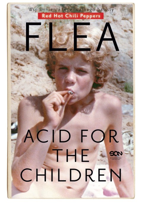 Flea acid for the children wspomnienia legendarnego basisty red hot chili peppers Flea acid for the children wspomnienia legendarnego basisty red hot chili peppers