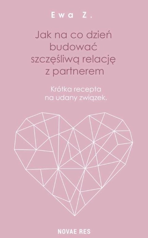 Jak na co dzień budować szczęśliwą relację z partnerem krótka recepta na udany związek Jak na co dzień budować szczęśliwą relację z partnerem krótka recepta na udany związek