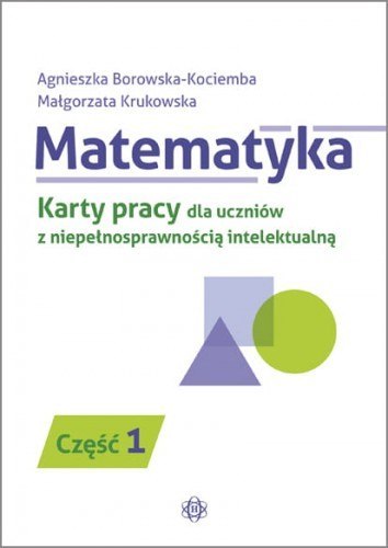 Matematyka karty pracy dla uczniów z niepełnosprawnością intelektualną część 1 Matematyka karty pracy dla uczniów z niepełnosprawnością intelektualną część 1