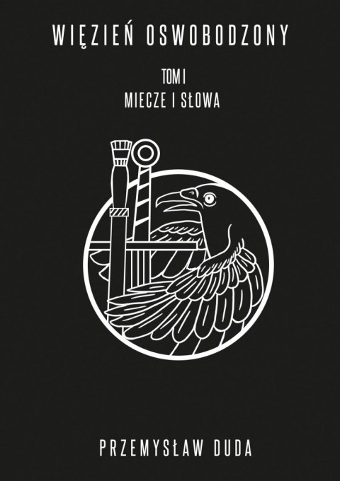 Miecze i słowa. Więzień oswobodzony. Tom 1 Miecze i słowa. Więzień oswobodzony. Tom 1