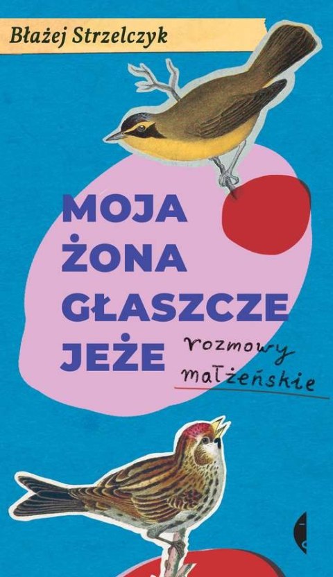 Moja żona głaszcze jeże rozmowy małżeńskie Moja żona głaszcze jeże rozmowy małżeńskie