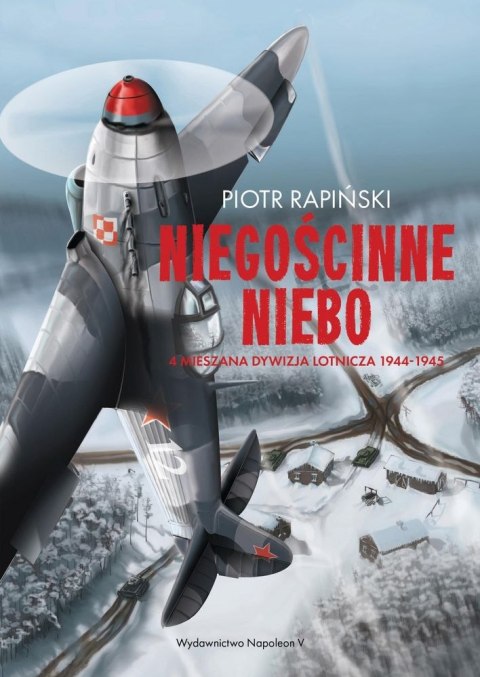 Niegościnne niebo. 4 mieszana dywizja lotnicza 1944-1945 Niegościnne niebo. 4 mieszana dywizja lotnicza 1944-1945