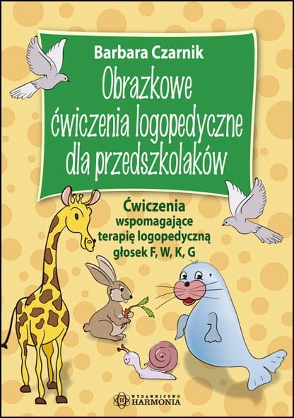 Obrazkowe ćwiczenia logopedyczne dla przedszkolaków ćwiczenia wspomagające terapię logopedyczną głosek f w k g harmonia Obrazkowe ćwiczenia logopedyczne dla przedszkolaków ćwiczenia wspomagające terapię logopedyczną głosek f w k g harmonia