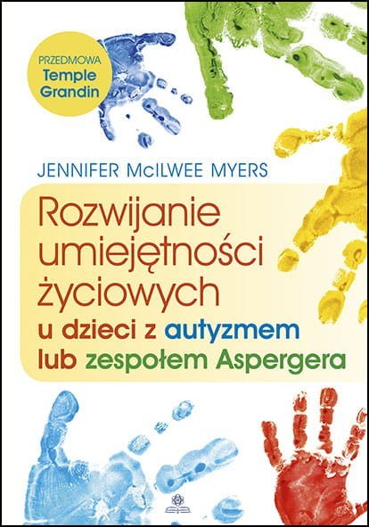 Rozwijanie umiejętności życiowych u dzieci z autyzmem lub zespołem aspergera Rozwijanie umiejętności życiowych u dzieci z autyzmem lub zespołem aspergera