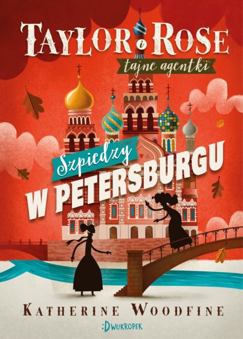 Szpiedzy w Petersburgu. Taylor i Rose tajne agentki. Tom 2 Szpiedzy w Petersburgu. Taylor i Rose tajne agentki. Tom 2