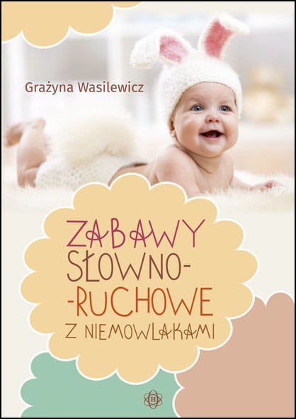 Zabawy słowno ruchowe z niemowlakami Zabawy słowno ruchowe z niemowlakami