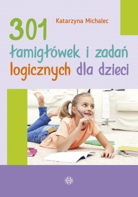 301 łamigłówek i zadań logicznych dla dzieci 301 łamigłówek i zadań logicznych dla dzieci