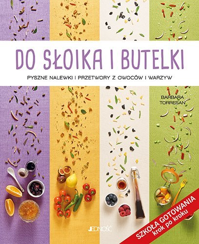 Do słoika i butelki pyszne nalewki i przetwory z owoców i warzyw Do słoika i butelki pyszne nalewki i przetwory z owoców i warzyw