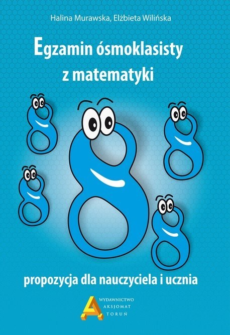 Egzamin ósmoklasisty z matematyki propozycja dla nauczyciela i ucznia Egzamin ósmoklasisty z matematyki propozycja dla nauczyciela i ucznia