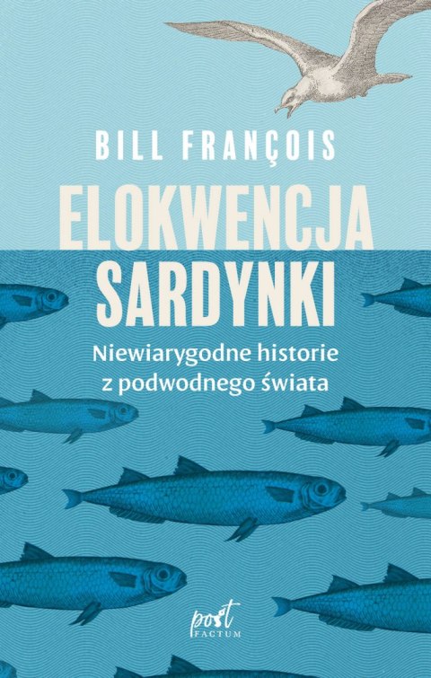 Elokwencja sardynki. Niewiarygodne historie z podwodnego świata Elokwencja sardynki. Niewiarygodne historie z podwodnego świata