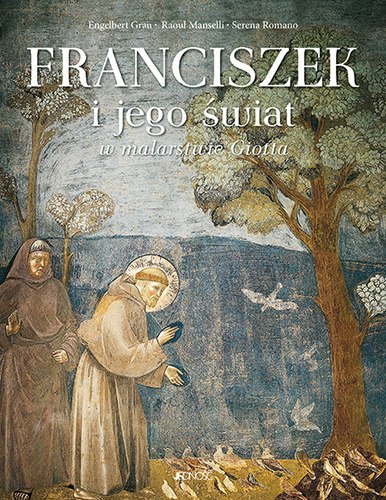 Franciszek i jego świat w malarstwie giotta Franciszek i jego świat w malarstwie giotta