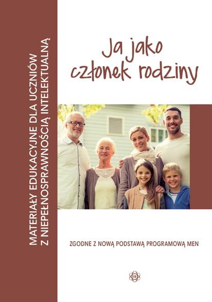 Ja jako członek rodziny materiały edukacyjne dla uczniów z niepełnosprawnością intelektualną Ja jako członek rodziny materiały edukacyjne dla uczniów z niepełnosprawnością intelektualną