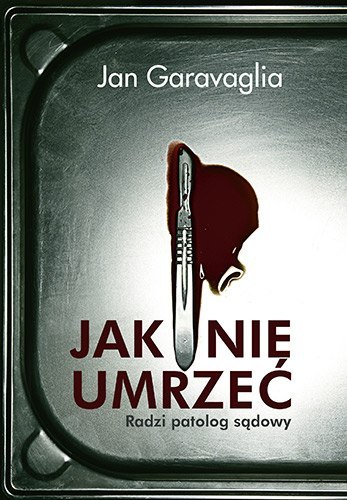 Jak nie umrzeć radzi patolog sądowy Jak nie umrzeć radzi patolog sądowy