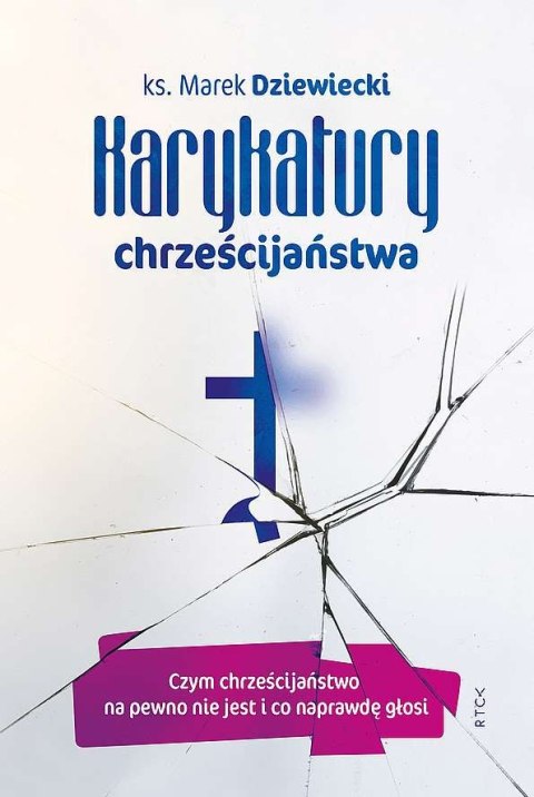 Karykatury chrześcijaństwa. Czym chrześcijaństwo na pewno nie jest i co naprawdę głosi Karykatury chrześcijaństwa. Czym chrześcijaństwo na pewno nie jest i co naprawdę głosi