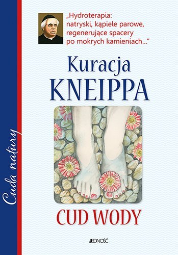 Kuracja Kneippa. Cud wody Kuracja Kneippa. Cud wody