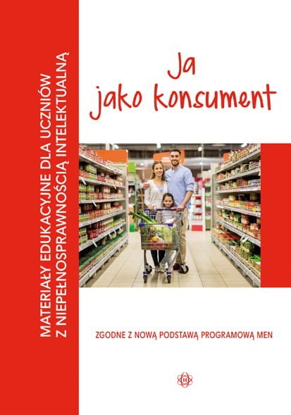 Materiały edukacyjne ja jako konsument materiały edukacyjne dla uczniów z niepełnosprawnością intelektualną Materiały edukacyjne ja jako konsument materiały edukacyjne dla uczniów z niepełnosprawnością intelektualną