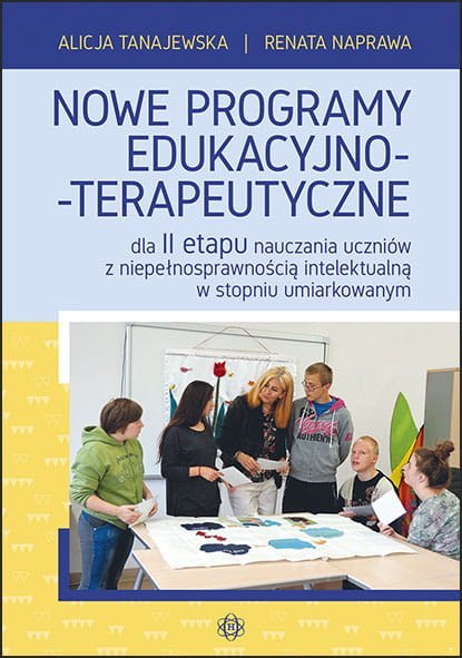 Nowe programy edukacyjno terapeutyczne dla ii etapu nauczania uczniów z niepełnosprawnością intelektualną w stopniu umiarkowanym Nowe programy edukacyjno terapeutyczne dla ii etapu nauczania uczniów z niepełnosprawnością intelektualną w stopniu umiarkowanym