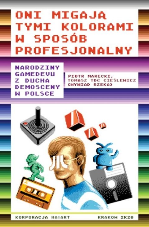 Oni migają tymi kolorami w sposób profesjonalny. Narodziny Gamedevu z ducha demosceny w Polsce Oni migają tymi kolorami w sposób profesjonalny. Narodziny Gamedevu z ducha demosceny w Polsce
