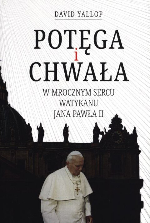 Potęga i chwała. W mrocznym sercu Watykanu Jana Pawła II Potęga i chwała. W mrocznym sercu Watykanu Jana Pawła II