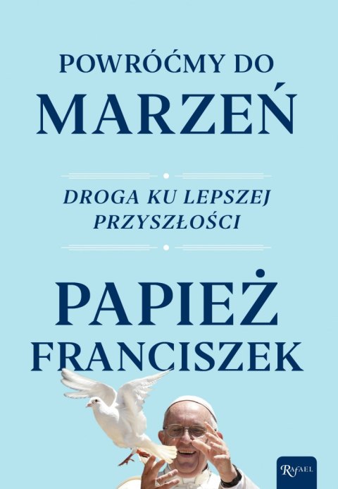 Powróćmy do marzeń. Droga ku lepszej przyszłości Powróćmy do marzeń. Droga ku lepszej przyszłości