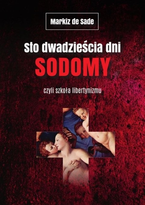 Sto dwadzieścia dni Sodomy czyli szkoła libertynizmu Sto dwadzieścia dni Sodomy czyli szkoła libertynizmu