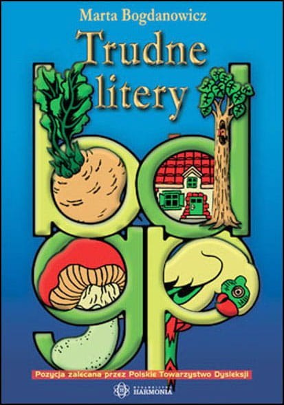 Trudne litery b d g p zeszyt ćwiczeń dla klas 0 i i-iii Trudne litery b d g p zeszyt ćwiczeń dla klas 0 i i-iii