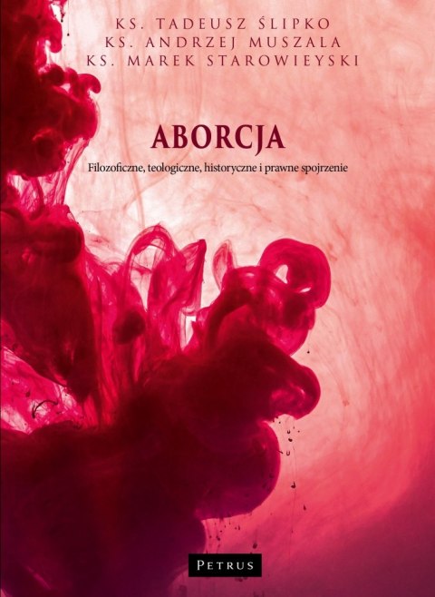 Aborcja. Filozoficzne, teologiczne, historyczne i prawne spojrzenie wyd. 2 Aborcja. Filozoficzne, teologiczne, historyczne i prawne spojrzenie wyd. 2