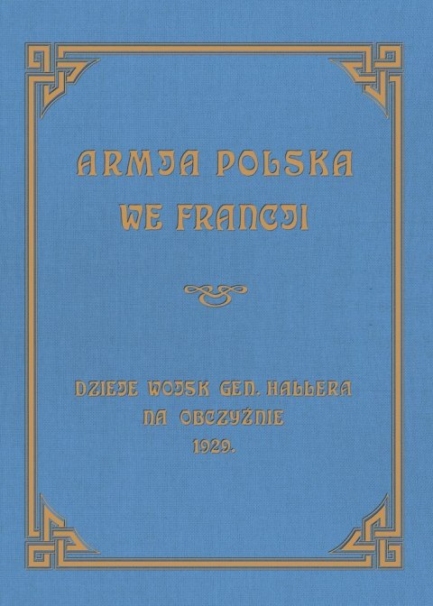 Armja Polska we Francji. Dzieje wojsk generała Hallera na Obczyźnie