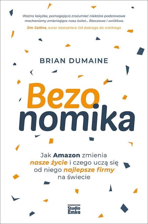 Bezonomika. Jak Amazon zmienia nasze życie i czego uczą się od niego najlepsze firmy na świecie Bezonomika. Jak Amazon zmienia nasze życie i czego uczą się od niego najlepsze firmy na świecie