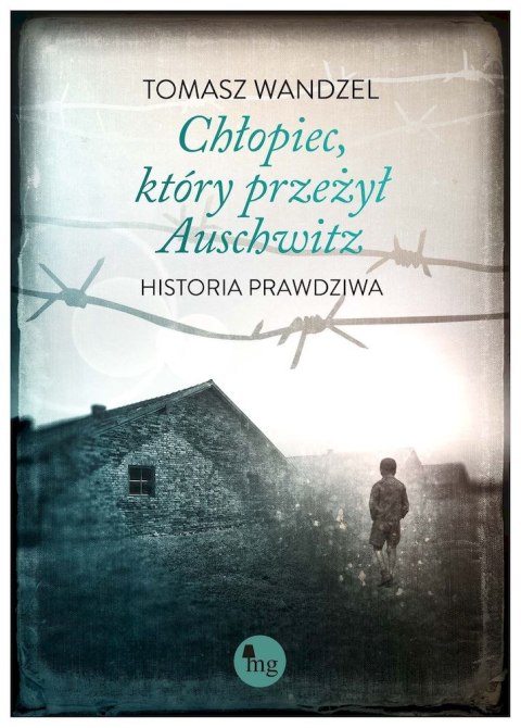 Chłopiec, który przeżył Auschwitz. Historia prawdziwa Chłopiec, który przeżył Auschwitz. Historia prawdziwa