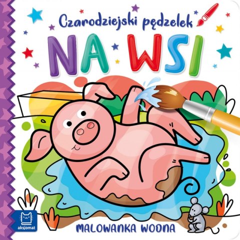 Czarodziejski pędzelek. Na wsi. Malowanka wodna Czarodziejski pędzelek. Na wsi. Malowanka wodna