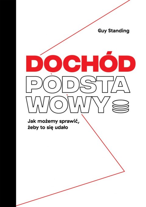 Dochód podstawowy. Jak możemy sprawić, żeby to się udało Dochód podstawowy. Jak możemy sprawić, żeby to się udało