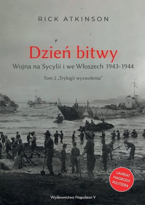 Dzień bitwy. Wojna na Sycylii i we Włoszech 1943-1944. Trylogia wyzwolenia. Tom 2 Dzień bitwy. Wojna na Sycylii i we Włoszech 1943-1944. Trylogia wyzwolenia. Tom 2