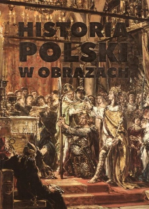 Historia Polski w obrazach Historia Polski w obrazach