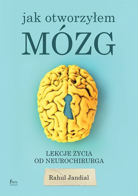 Jak otworzyłem mózg. Lekcje życia od neurochirurga Jak otworzyłem mózg. Lekcje życia od neurochirurga