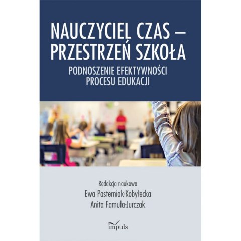 Nauczyciel czas Przestrzeń szkoła Podnoszenie efektywności procesu edukacji Nauczyciel czas Przestrzeń szkoła Podnoszenie efektywności procesu edukacji