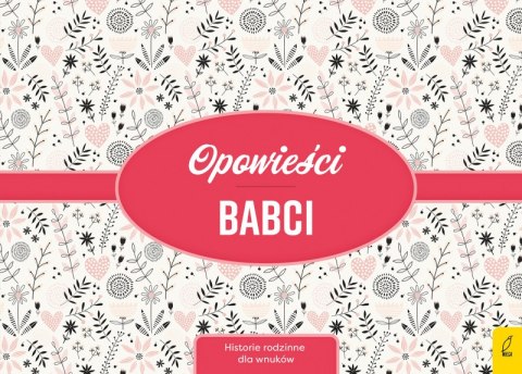 Opowieści babci. Historie rodzinne dla wnuków wyd. 2021 Opowieści babci. Historie rodzinne dla wnuków wyd. 2021
