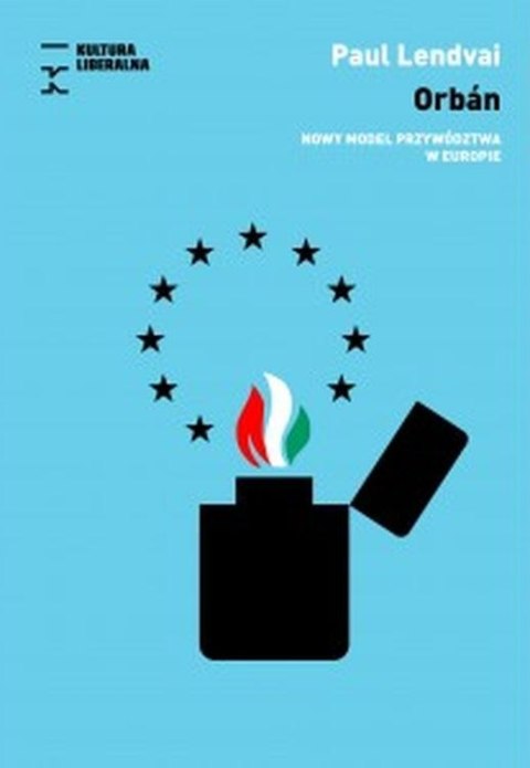 Orban. Nowy model przywództwa w Europie Orban. Nowy model przywództwa w Europie