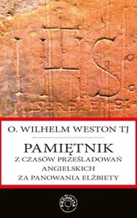 Pamiętnik z czasów prześladowań angielskich za panowania Elżbiety Pamiętnik z czasów prześladowań angielskich za panowania Elżbiety