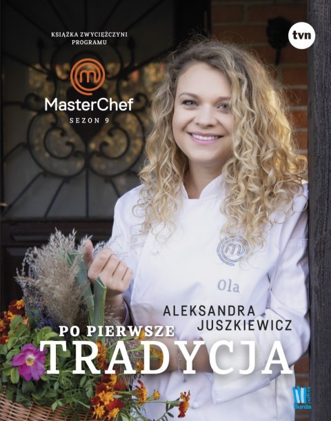 Po pierwsze tradycja. Książka zwyciężczyni programu MasterChef Po pierwsze tradycja. Książka zwyciężczyni programu MasterChef