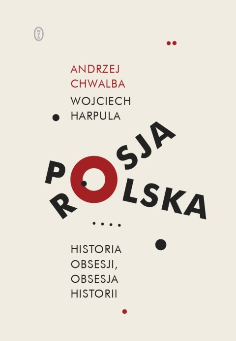 Polska-Rosja. Historia obsesji, obsesja historii Polska-Rosja. Historia obsesji, obsesja historii