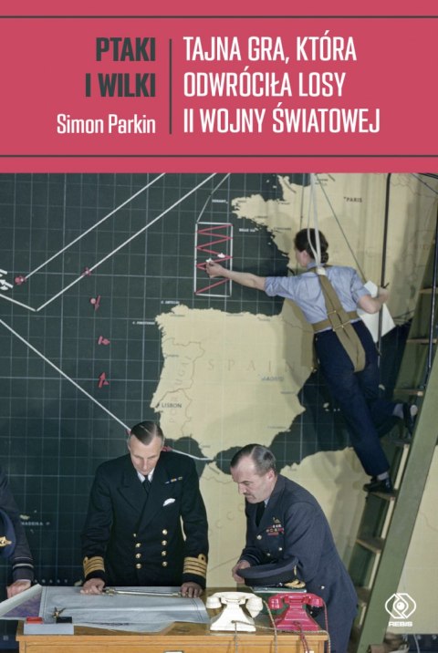 Ptaki i wilki. Tajna gra, która odwróciła losy II wojny światowej Ptaki i wilki. Tajna gra, która odwróciła losy II wojny światowej