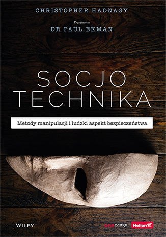 Socjotechnika. Metody manipulacji i ludzki aspekt bezpieczeństwa Socjotechnika. Metody manipulacji i ludzki aspekt bezpieczeństwa