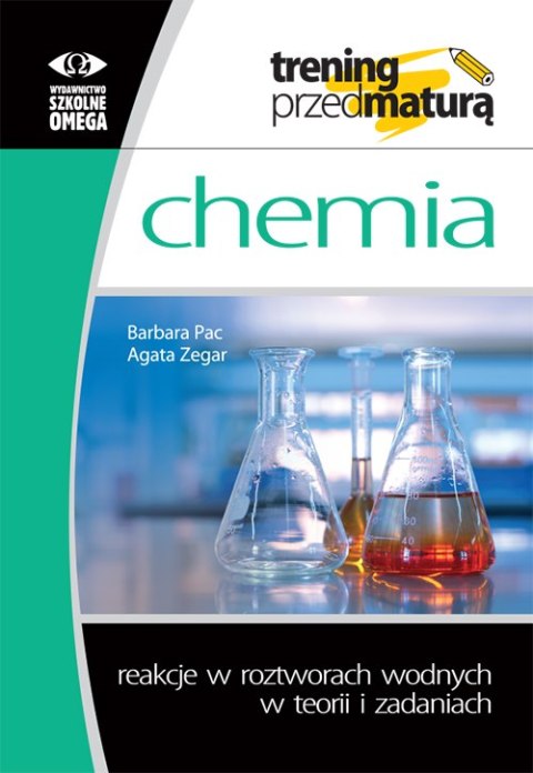 Trening przed maturą Chemia Reakcje w roztworach wodnych w teorii i zadaniach Trening przed maturą Chemia Reakcje w roztworach wodnych w teorii i zadaniach