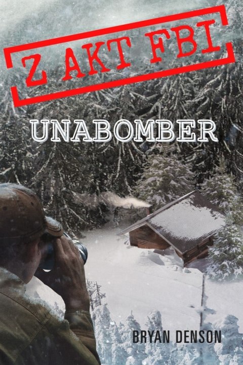 Unabomber. Z akt FBI. Tom 1 Unabomber. Z akt FBI. Tom 1