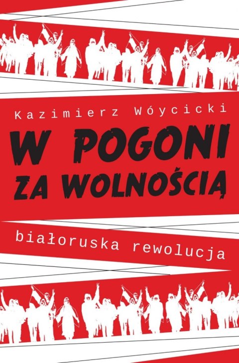 W pogoni za wolnością. Białoruska rewolucja W pogoni za wolnością. Białoruska rewolucja