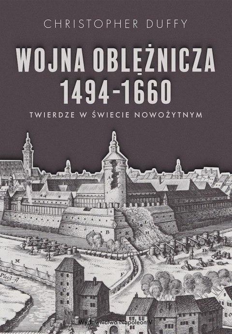 Wojna oblężnicza 1494-1660. Twierdze w świecie nowożytnym Wojna oblężnicza 1494-1660. Twierdze w świecie nowożytnym