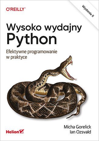Wysoko wydajny Python. Efektywne programowanie w praktyce wyd. 2 Wysoko wydajny Python. Efektywne programowanie w praktyce wyd. 2