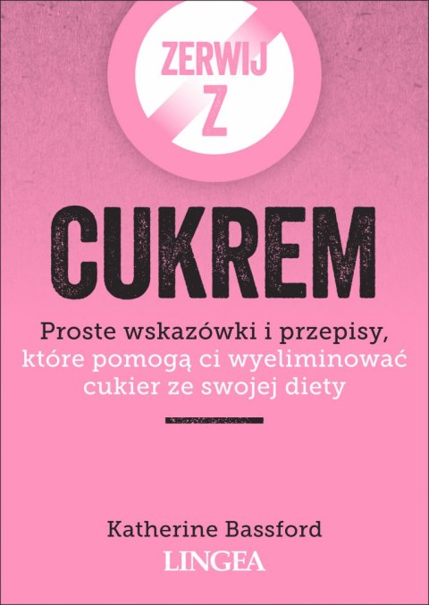 Zerwij z cukrem. Proste wskazówki i przepisy, które pomogą ci wyeliminować cukier ze swojej diety Zerwij z cukrem. Proste wskazówki i przepisy, które pomogą ci wyeliminować cukier ze swojej diety